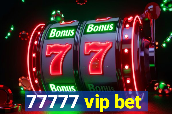 77777 vip bet